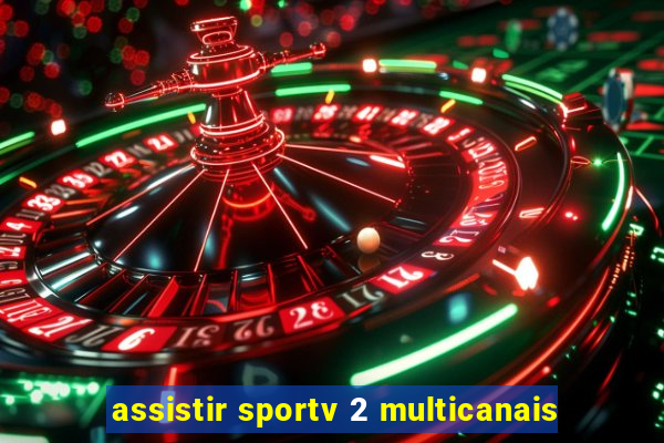 assistir sportv 2 multicanais